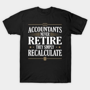 Accountants Never Retire They simply Recalculate T-Shirt